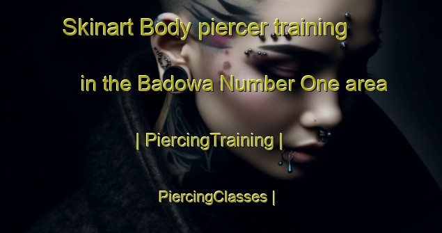 Skinart Body piercer training in the Badowa Number One area | PiercingTraining | PiercingClasses | SkinartTraining-Ghana